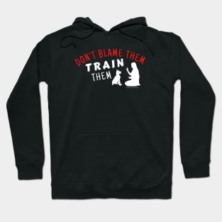 Don't Blame Them, Train Them! (Multi) Hoodie